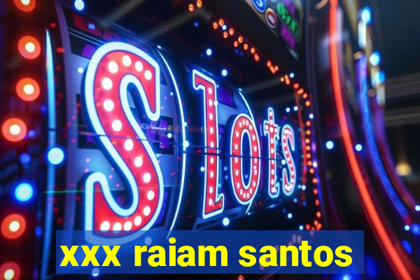 xxx raiam santos